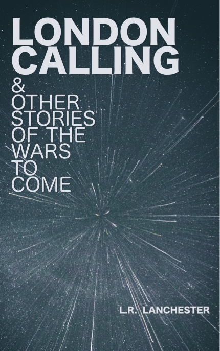 London Calling & Other Stories of the Wars to Come